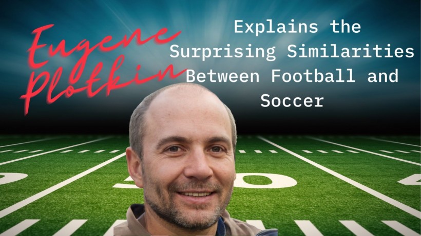 Eugene Plotkin Explains the Surprising Similarities Between Football and Soccer